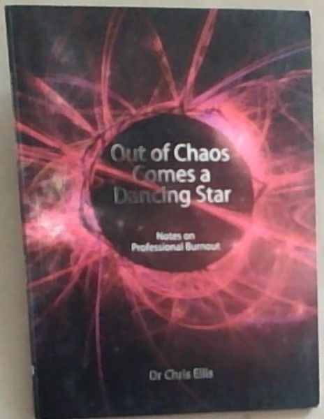 Out Of Chaos Comes A Dancing Star: Notes on Professional Burnout