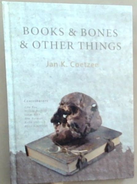Books and Other Bones and Other Things (Signed and Inscribed by the author Jan. K. Coetzee)