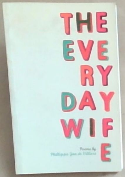 The Everyday Wife: Poems by (Signed and inscribed by the author De Villiers, Phillippa Yaa.)