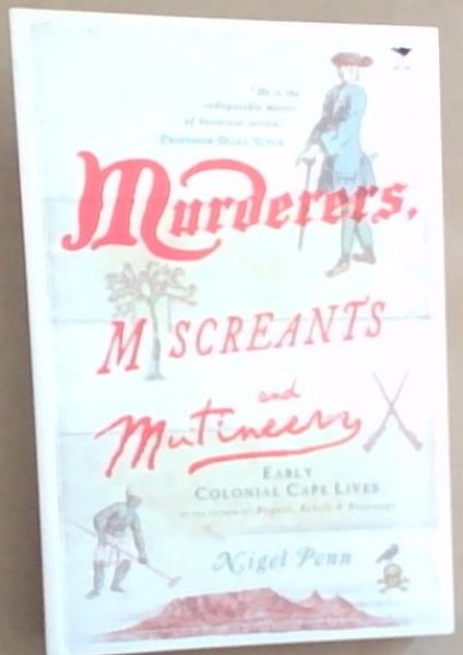 Murderers, Miscreants and Mutineers: Early Colonial Cape Lives