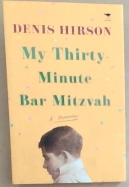 My Thirty Minute Bar Mitzvah: A Memoir
