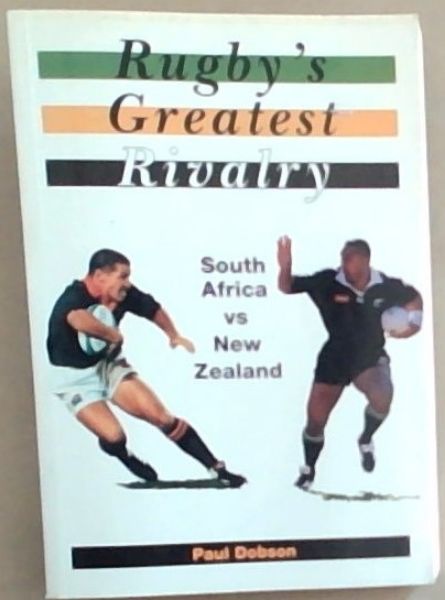 Rugby's Greatest Rivalry: South Africa vs New Zealand, 1921-1995