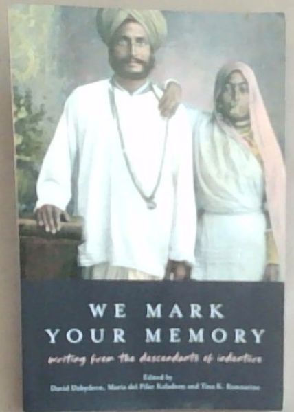 We Mark Your Memory: writings from the descendants of indenture (Institute of Commonwealth Studies) Signed by two of the Contributors