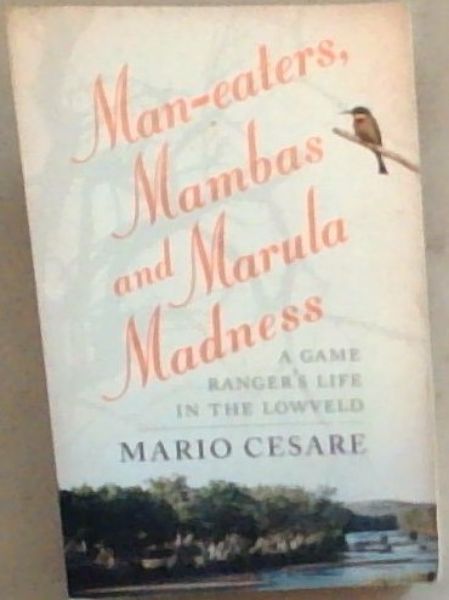 Man-eaters, Mambas and Marula Madness: A Game Ranger's Life In The Lowveld