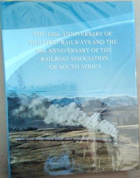 The 150th Anniversary of the First Railways and the 10th Anniversary of the Railroad Association of South Africa