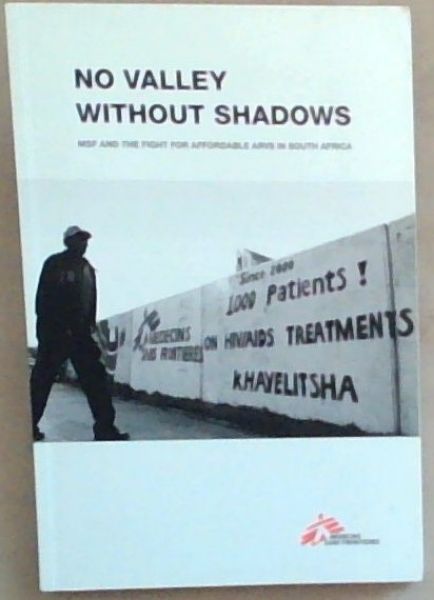 No Valley Without Shadows: MSF and the Fight for Affordable ARVS in South Africa.
