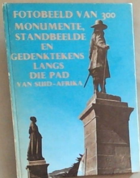 Fotobeeld Van 300 Monumente, Standbeelde En Gedenktekens: Langs Die Pad Van Suid - Afrika