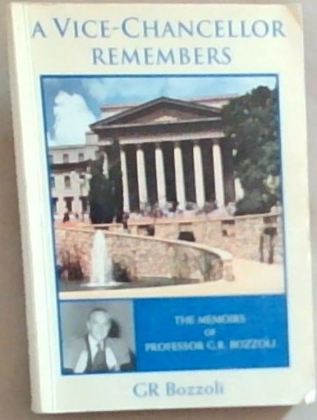 A vice-chancellor remembers: The memoirs of Professor G.R. Bozzoli (Signed and Inscribed by the author GR. Bozzoli)