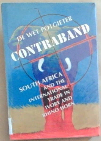 Contraband: South Africa and the international trade in ivory and rhino horn