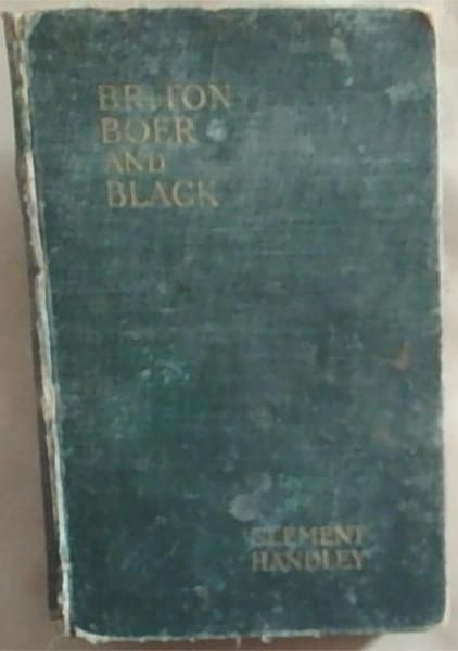 Briton Boer and Black or Ten Years' Hunting, Trading and Prospecting In South Africa