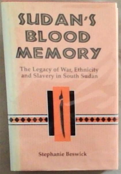 Sudan's Blood Memory: The Legacy of War, Ethnicity, and Slavery in Early South Sudan (Rochester Studies in African History and the Diaspora)