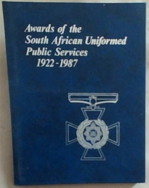 Awards of the South African uniformed public services, 1922-1987: The South African Police, South African Railways Police, South African Prisons Service