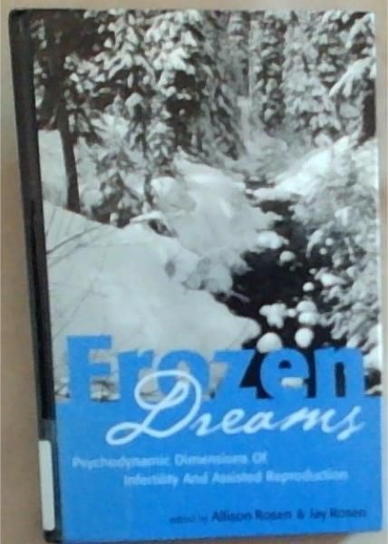 Image for Frozen Dreams: Psychodynamic Dimensions of Infertility and Assisted Reproduction Frozen Dreams: Psychodynamic Dimensions of Infertility and Assisted Reproduction