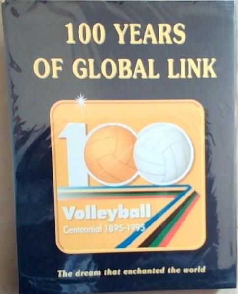 100 Years Of Global Link: Volleyball Centennial 1895-1995 (The Dream That Enchanted The World