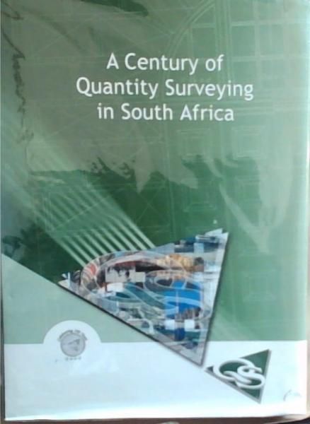 Image for A Century Of Quantity Surveying In South Africa A Century Of Quantity Surveying In South Africa