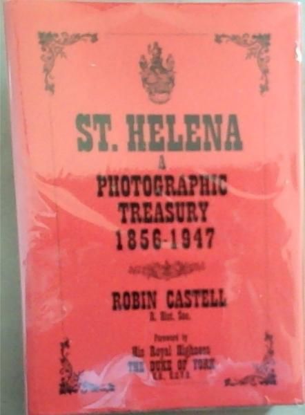 St. Helena: A Photographic Treasury 1856 - 1947