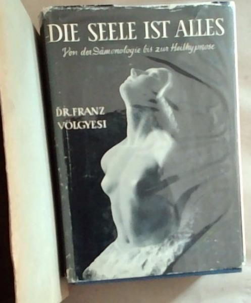 Image for Die Seele 1st Alles: Von der Damonologie bis zur Heilhypnose Die Seele 1st Alles: Von der Damonologie bis zur Heilhypnose