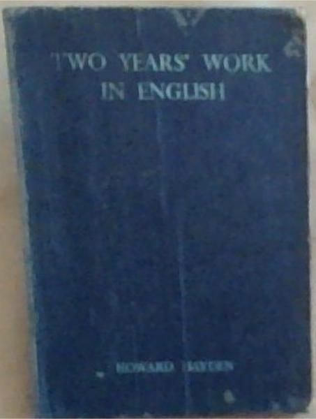 Two Years' Work In English: Exercises To Cover Every Branch Of The English Syllabus