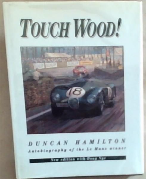 Touch Wood! Autobiography of the Le Mans Winner: New edition with Doug Nye (Signed by the author's Son, Adrian and also by the Chairman Norman Ewing. Limited edition of 50 copies, this is No 21)