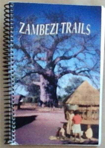 Zambezi Trails: Orval and Helen Dunkeld - Pioneer Missionaries to the Zambezi Valley - Serving under The Evangelical Alliance Mission (Team) Signed by Betty Wolfe the Compiler