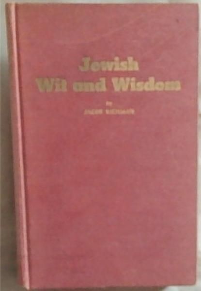 Jewish Wit and Wisdom: Examples of Jewish Anedotes, Folk Tales, Bon Mots, Magic, Riddles and Enigmas. Since the Canonization of the Bible