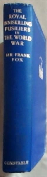 The Royal Inniskilling Fusiliers In The World War: A Record of the War as seen by The Royal Inniskilling Regiment of Fusiliers, thirteen Battalions of Which Served