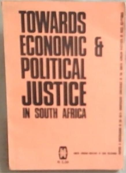 Towards Economic and Political Justice in South Africa: Papers and Discussions of the 50th Anniversary Conference of the SA Institute of Race Relations