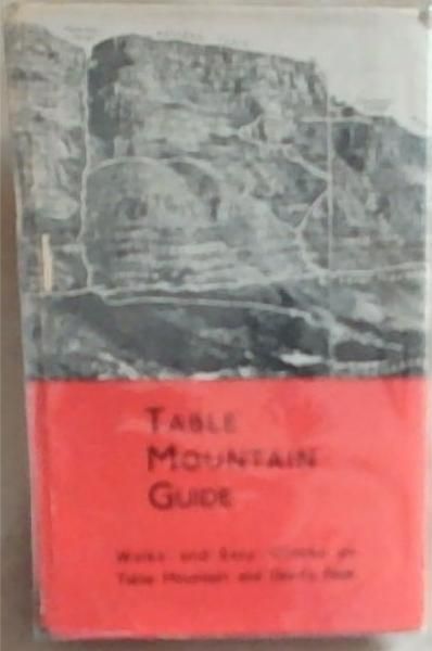 Table Mountain Guide: Walks and Easy Climbs on Table Mountain and Devil's Peak (With Two Contour Maps, Nineteen Illustrations and one Figure)