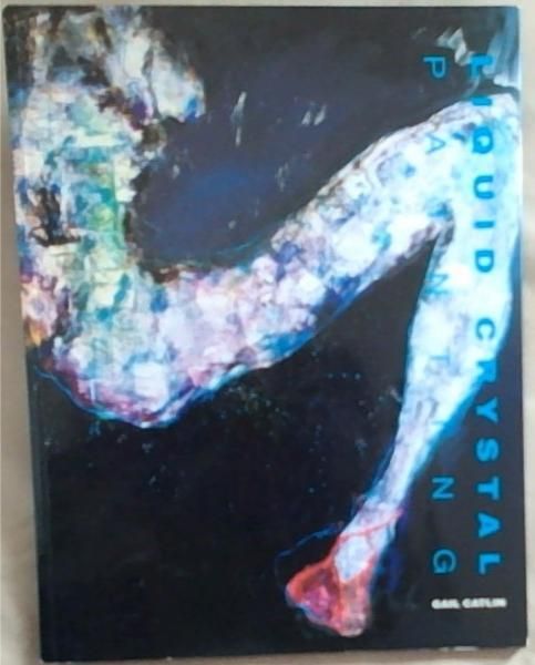 Liquid Crystal Painting (Signed by the author Gail Catlin) Limited edition of 100 copies, this is number 92