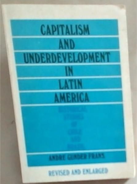 Capitalism And Underdevelopment In Latin America: Historical Studies of Chile and Brazil (Revised and Enlarged)