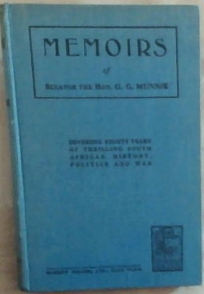 Image for MEMOIRS of Senator the Hon. G.G. Munnik: Covering Eighty Years of Thrilling South African History, Politics and War MEMOIRS of Senator the Hon. G.G. Munnik: Covering Eighty Years of Thrilling South African History, Politics and War