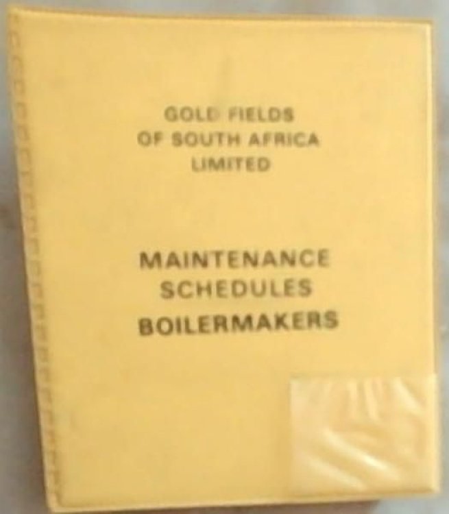 Image for Maintenance Schedules Boilermakers: Planned Maintenance Schedules (Gold Fields Of South Africa Limited) Maintenance Schedules Boilermakers: Planned Maintenance Schedules (Gold Fields Of South Africa Limited)