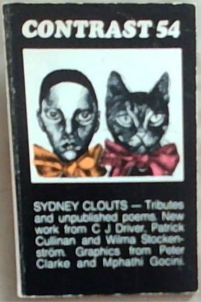 Contrast 54 South African Literary Journal December 1982 Volume 14 No. 2: Sydney Clouts- Tributes and Unpublished Poems. New Work from C J Driver, Patrick Cullinan and Wilma Stocken-strom. Graphic from Peter Clarke and Mphathi Gocini.