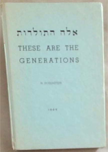 These Are The Generations: Eileh Hatoldot - Genealogical details of the origin of the Katenellenbogen Family and its descendants, including interrelated Family pedigrees