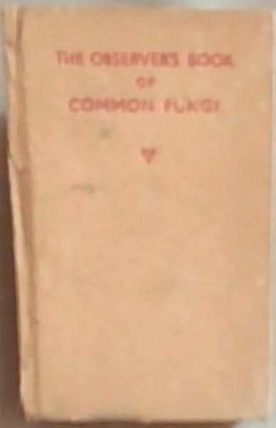 The Observer's book Of Common Fungi: Describing Nearly 200 Species, With 32 Plates In Full Colour By Ernest C. Mansell and 64 Natural Photographs. (The Observer's Pocket Series 19)