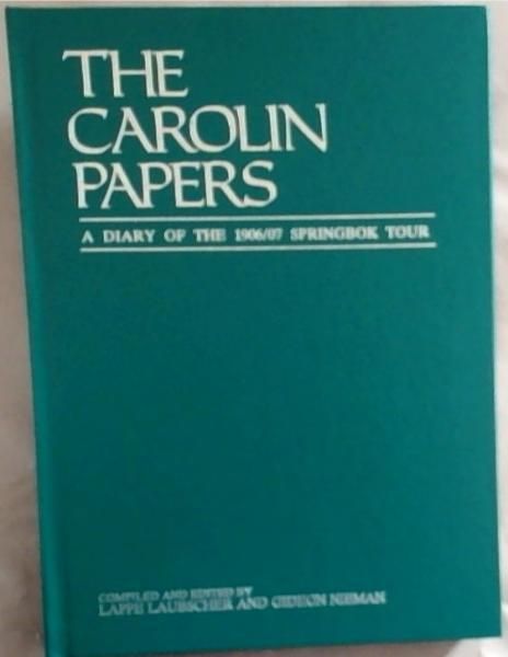 The Carolin Papers : A Diary of the 1906/07 Springbok Tour (Limited edition of 1000 copies, this is number 68)