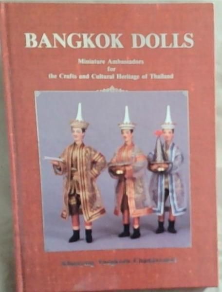 Image for Bangkok Dolls: Miniature Ambassadors for the Crafts and Cultural Heritage of Thailand (Signed and Inscribed by the Editor Khunying Tongkorn Chandavimol) Bangkok Dolls: Miniature Ambassadors for the Crafts and Cultural Heritage of Thailand (Signed and Inscribed by the Editor Khunying Tongkorn Chandavimol)