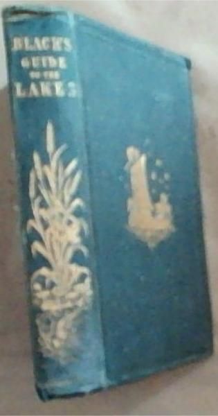 Black's Picturesque Guide to the English Lakes: Including An Essay on the Geology Of The District. With Twelve Outline Views By Mr Flintoft, And Numerous Illustrations