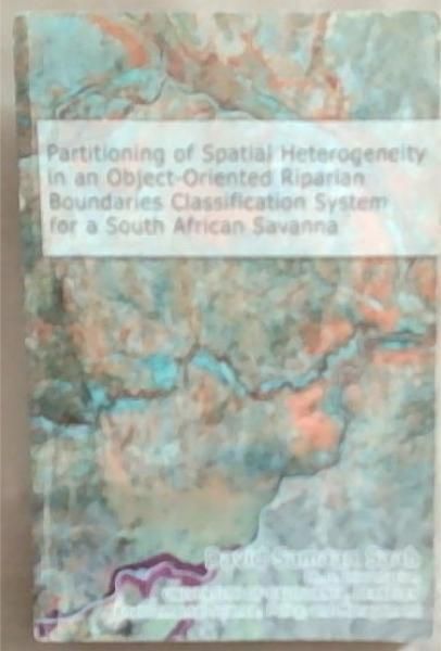 Partitioning of Spatial Heterogeneity in an Object-oriented Riparian Boundaries Classification System for a South African Savanna