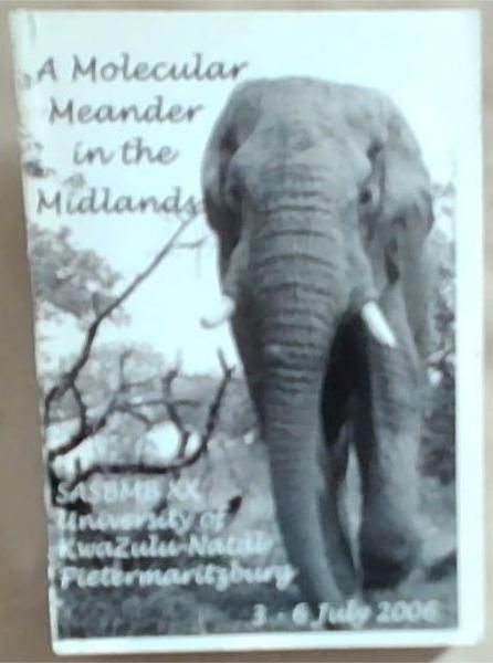 A Molecular meander In The Midlands: SASBMB XXth Conference University of Kwazulu-Natal Pietermaritzburg 3-6 July 2006