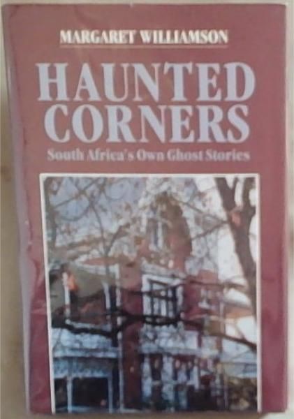 Haunted Corners: . South Africa s own Ghost Stories