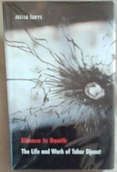 Silence Is Death: The Life and Work of Tahar Djaout (France Overseas: Studies in Empire and Decolonization)