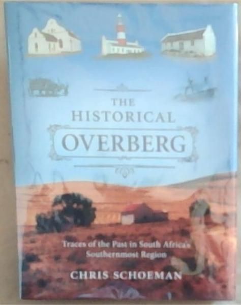 The Historical Overberg: Traces of the Past In South Africa's Southernmost Region