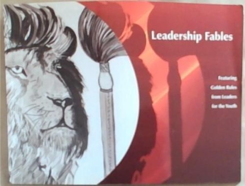 Leadership Fables: Featuring Golden Rules from Leaders for the Youth