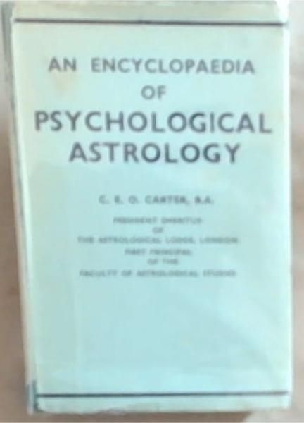 An Encyclopedia Of Psycholgical Astrology: Together With Observations On The Astrological Characteristics Of About Fifty Diseases And An Introductory Essay On The Zodiacal Signs (Fourth Edition)