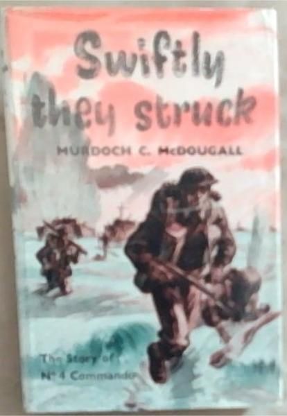 Swiftly Thy Struck: The Story Of No 4 Commando