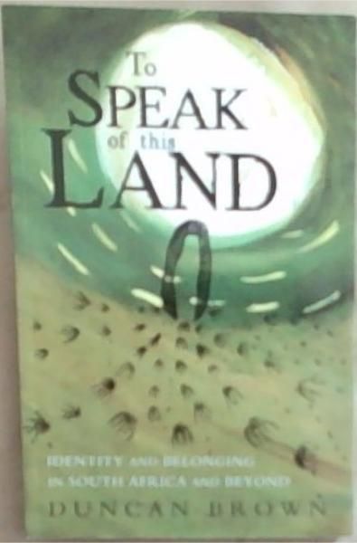 To Speak of this Land: Identity and Belonging in South Africa and Beyond