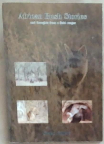 Image for African Bush Stories and thoughts from A Field Ranger African Bush Stories and thoughts from A Field Ranger