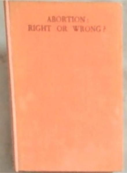 Image for Abortion Right or Wrong Abortion Right or Wrong