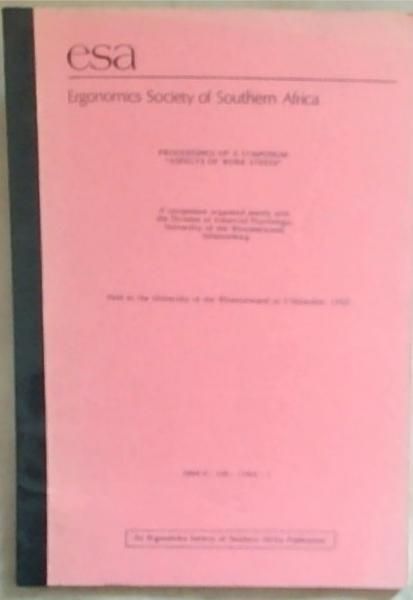 Image for Ergonomics Society of Southern Africa: Proceedings of a Symposium, Aspects of Work Stress: A Symposium Organised Jointly with the Division of Industrial Psychology, University of the Witwatersrand, Johannesburg : Held at the University of the Witwatersrand on 2 December 1988 Ergonomics Society of Southern Africa: Proceedings of a Symposium, Aspects of Work Stress: A Symposium Organised Jointly with the Division of Industrial Psychology, University of the Witwatersrand, Johannesburg : Held at the University of the Witwatersrand on 2 December 1988